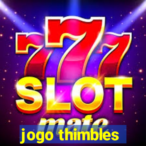 jogo thimbles